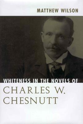 Whiteness in the Novels of Charles W. Chesnutt 1578066670 Book Cover