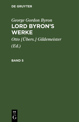 George Gordon Byron: Lord Byron's Werke. Band 5 [German] 3111068625 Book Cover