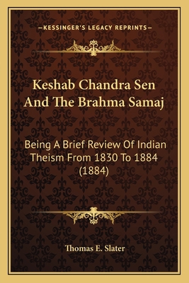 Keshab Chandra Sen And The Brahma Samaj: Being ... 1164927434 Book Cover