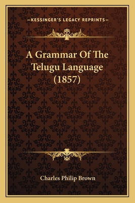 A Grammar Of The Telugu Language (1857) 1164528653 Book Cover