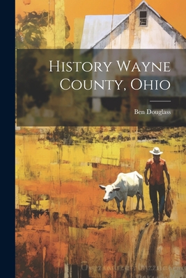 History Wayne County, Ohio 102117680X Book Cover