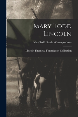Mary Todd Lincoln; Mary Todd Lincoln - Correspo... 1015199151 Book Cover