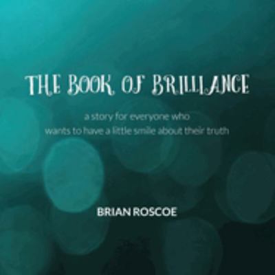 Paperback Book of Brilliance : A Story for Everyone Who Wants to Have a Little Smile about Their Truth Book