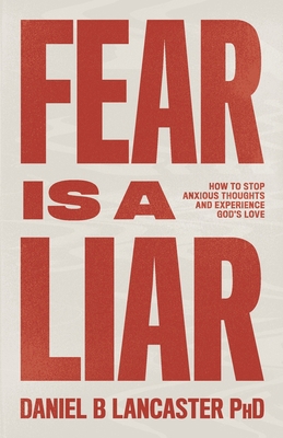 Fear is a Liar: How to Stop Anxious Thoughts an... 1086853199 Book Cover