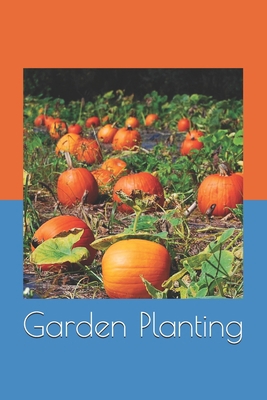 Garden Planting: Garden Planting seeds 1674253834 Book Cover