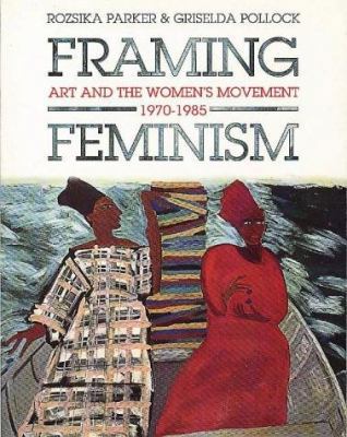 Framing Feminism: Art and the Women's Movement ... 086358179X Book Cover