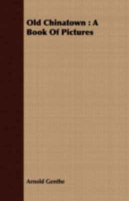 Old Chinatown: A Book of Pictures 1409730808 Book Cover