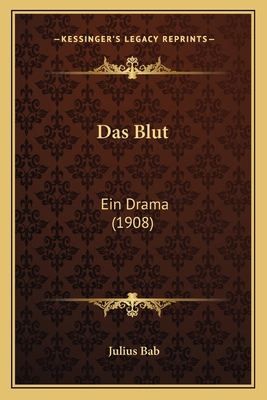 Das Blut: Ein Drama (1908) [German] 1167539419 Book Cover