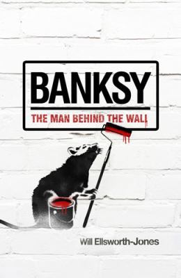 Banksy: The Man Behind the Wall 1845136993 Book Cover