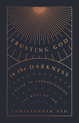 Trusting God in the Darkness: A Guide to Unders... 1433570114 Book Cover