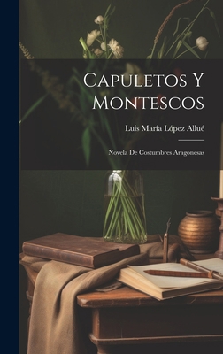 Capuletos Y Montescos: Novela De Costumbres Ara... [Spanish] 1019670878 Book Cover