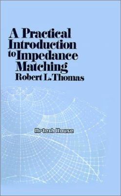 A Practical Introduction to Impedance Matching 0890060509 Book Cover