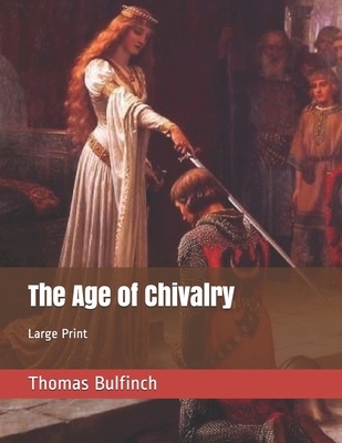 The Age of Chivalry: Large Print B086G2QP9W Book Cover