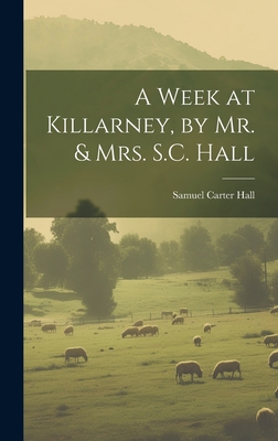 A Week at Killarney, by Mr. & Mrs. S.C. Hall 1020265450 Book Cover