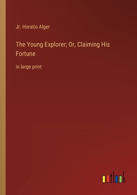 The Young Explorer; Or, Claiming His Fortune: i... 3368343920 Book Cover