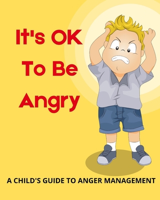 It's OK To Be Angry: A Child's Guide To Anger M... B092QMLHM5 Book Cover