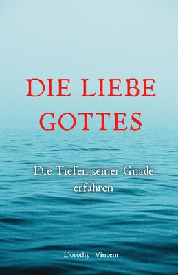 Die Liebe Gottes: Die Tiefen seiner Gnade erfahren [German] B0DWZDPQRB Book Cover