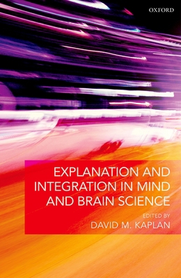 Explanation and Integration in Mind and Brain S... 0199685509 Book Cover