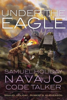 Under the Eagle: Samuel Holiday, Navajo Code Ta... 0806143894 Book Cover