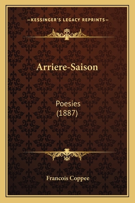 Arriere-Saison: Poesies (1887) [French] 1167398475 Book Cover
