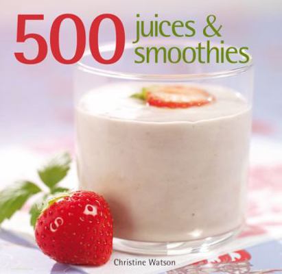 500 Juices and Smoothies 1845432614 Book Cover