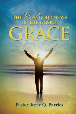 Grace The Real Good News of the Gospel 1498458262 Book Cover