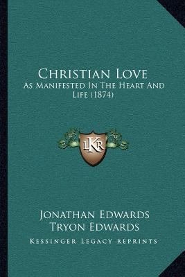 Christian Love: As Manifested In The Heart And ... 1166623882 Book Cover
