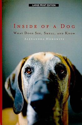 Inside of a Dog: What Dogs See, Smell, and Know [Large Print] 1410423786 Book Cover