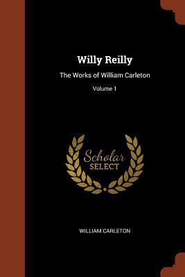 Willy Reilly: The Works of William Carleton; Vo... 1374855855 Book Cover