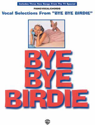 Bye Bye Birdie (Vocal Selections): Piano/Vocal/... 1576234703 Book Cover