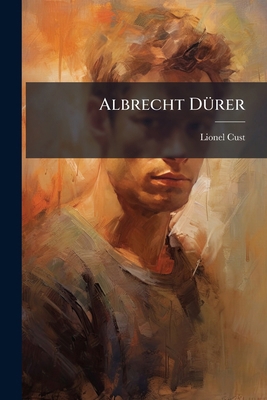 Albrecht Dürer: A Study Of His Life And Work 1179129318 Book Cover