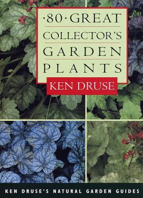 80 Great Collector's Garden Plants (Ken Druse's... 0609800841 Book Cover