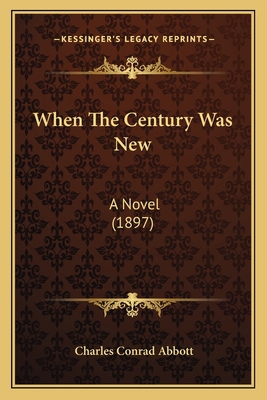 When The Century Was New: A Novel (1897) 116578887X Book Cover