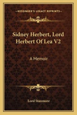Sidney Herbert, Lord Herbert Of Lea V2: A Memoir 1163302406 Book Cover