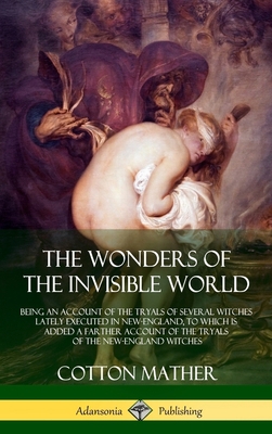 The Wonders of the Invisible World: Being an Ac... 1387900862 Book Cover