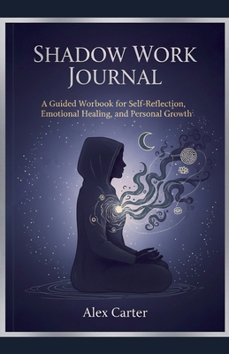 Shadow Work Journal, A Guided Workbook for Self... B0FSCMZKVD Book Cover