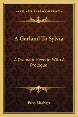 A Garland To Sylvia: A Dramatic Reverie, With A... 1163231878 Book Cover