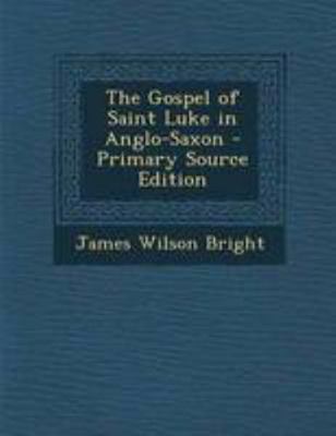 The Gospel of Saint Luke in Anglo-Saxon [Old_english] 1294287532 Book Cover