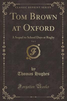 Tom Brown at Oxford, Vol. 1: A Sequel to School... 1333245874 Book Cover