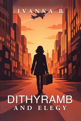 Dithyramb and Elegy 1972576135 Book Cover