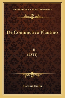 De Coniunctivo Plautino: I, II (1899) [Latin] 1168078601 Book Cover