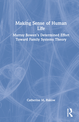 Making Sense of Human Life: Murray Bowen's Dete... 0367461528 Book Cover