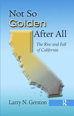 Not So Golden After All: The Rise and Fall of C... 1439880123 Book Cover