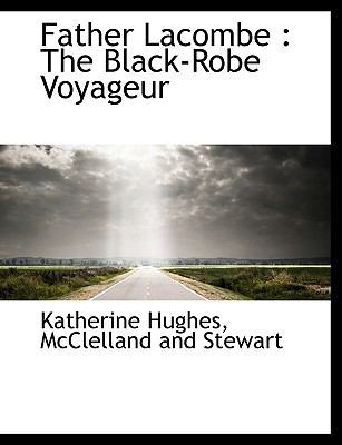 Father Lacombe: The Black-Robe Voyageur 1140240447 Book Cover