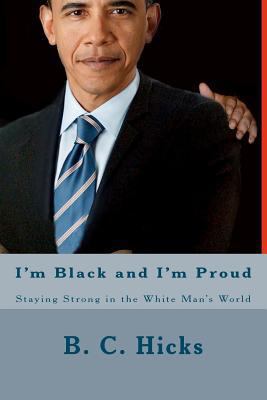 I'm Black and I'm Proud: Staying Strong in the ... 146808948X Book Cover