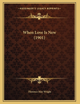 When Love Is New (1901) 1167163273 Book Cover