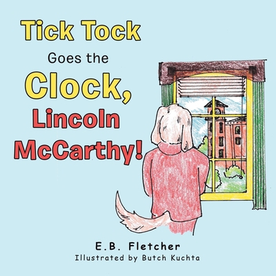 Tick Tock Goes the Clock, Lincoln Mccarthy!            Book Cover