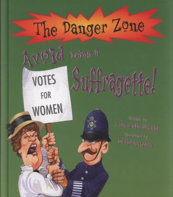 Avoid Being a Suffragette! (Danger Zone) 1906370230 Book Cover