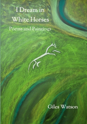 I Dream in White Horses: Poems and Paintings 1678197289 Book Cover