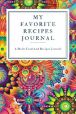 My Favorite Recipe Journal: A Recipe Journal For Your Special Recipes (Blank Recipe Journal/Food Cookbook, Recipe Book/Recipe Organizer, Blank ... Book/Food Journal to Write in for Women )